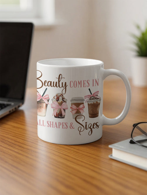 Beauty Comes In All Shapes & Sizes Mug