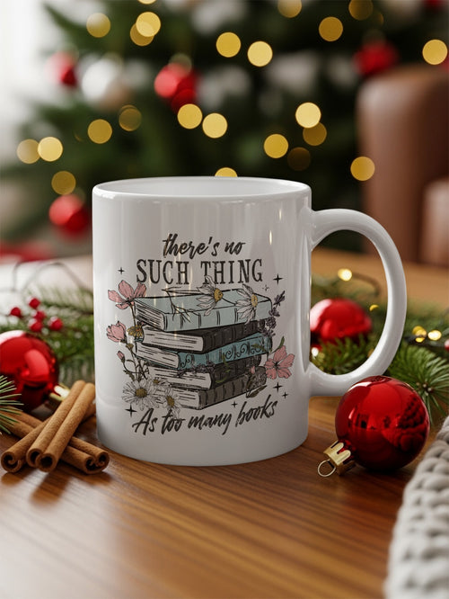 There's No Such Thing As Too Many Books Mug
